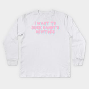 i want to suck danny's devitoes Kids Long Sleeve T-Shirt